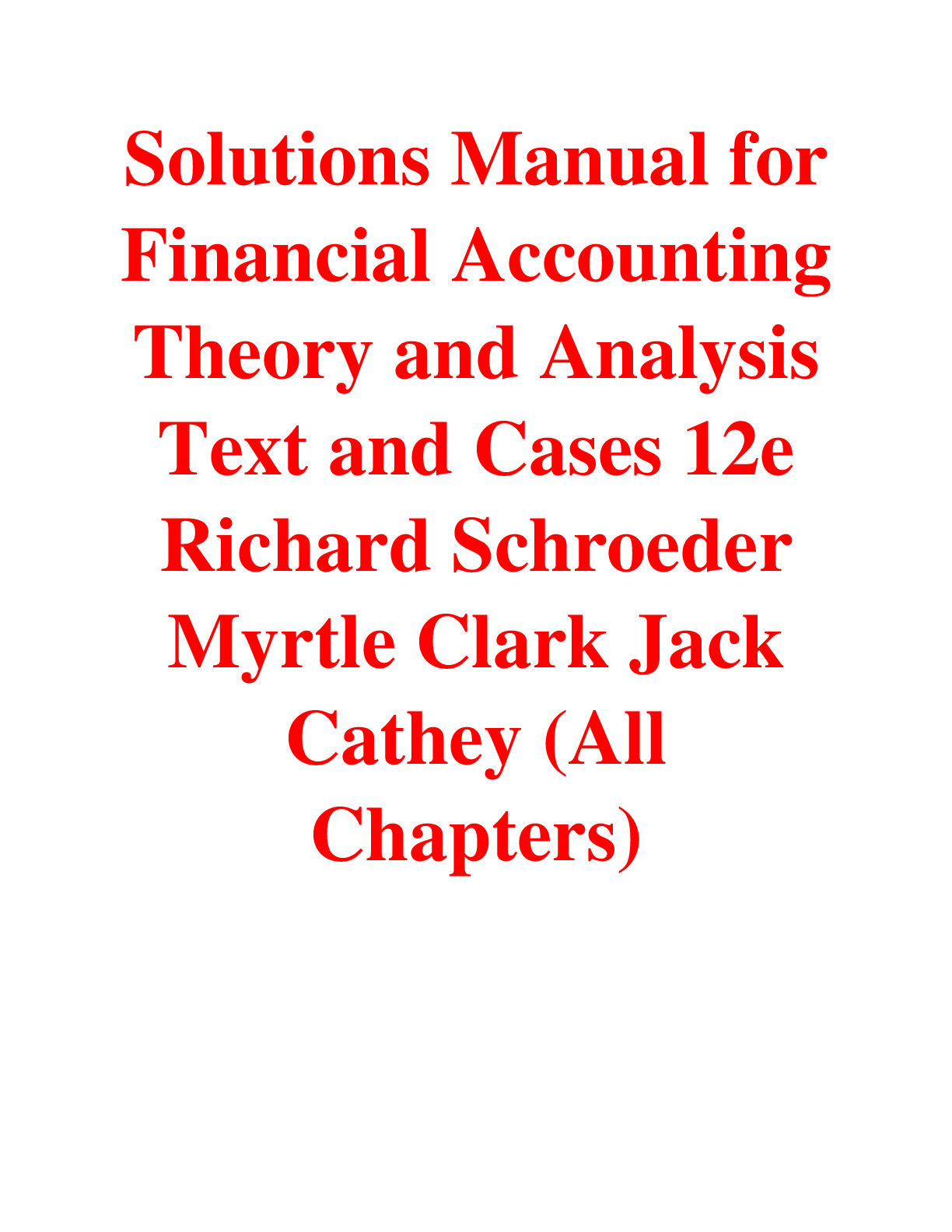 Recommended document preview for Financial Accounting Theory and Analysis Text and Cases 12th Edition By Richard Schroeder, Myrtle Clark, Jack Cathey (Solutions Manual)